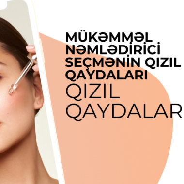 Dəriniz üçün Mükəmməl Nəmləndirici Seçməyin Qızıl Qaydaları!